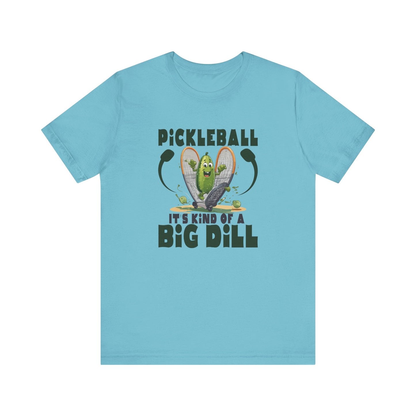 Pickle Ball, It's Kind of a Big Dill - Unisex Jersey Short Sleeve Tee