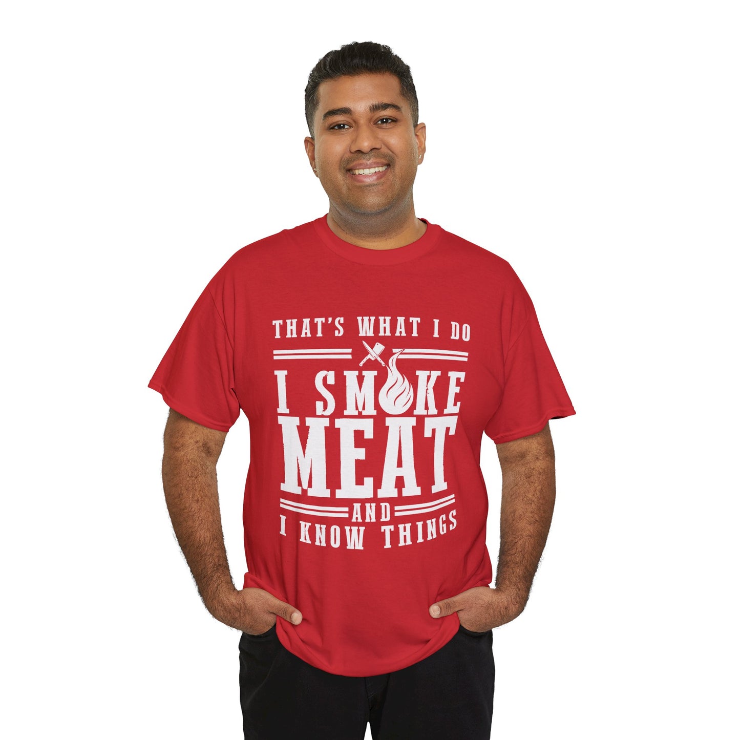 That's What I Do, I Smoke Meat and I Know Things - Unisex Heavy Cotton Tee