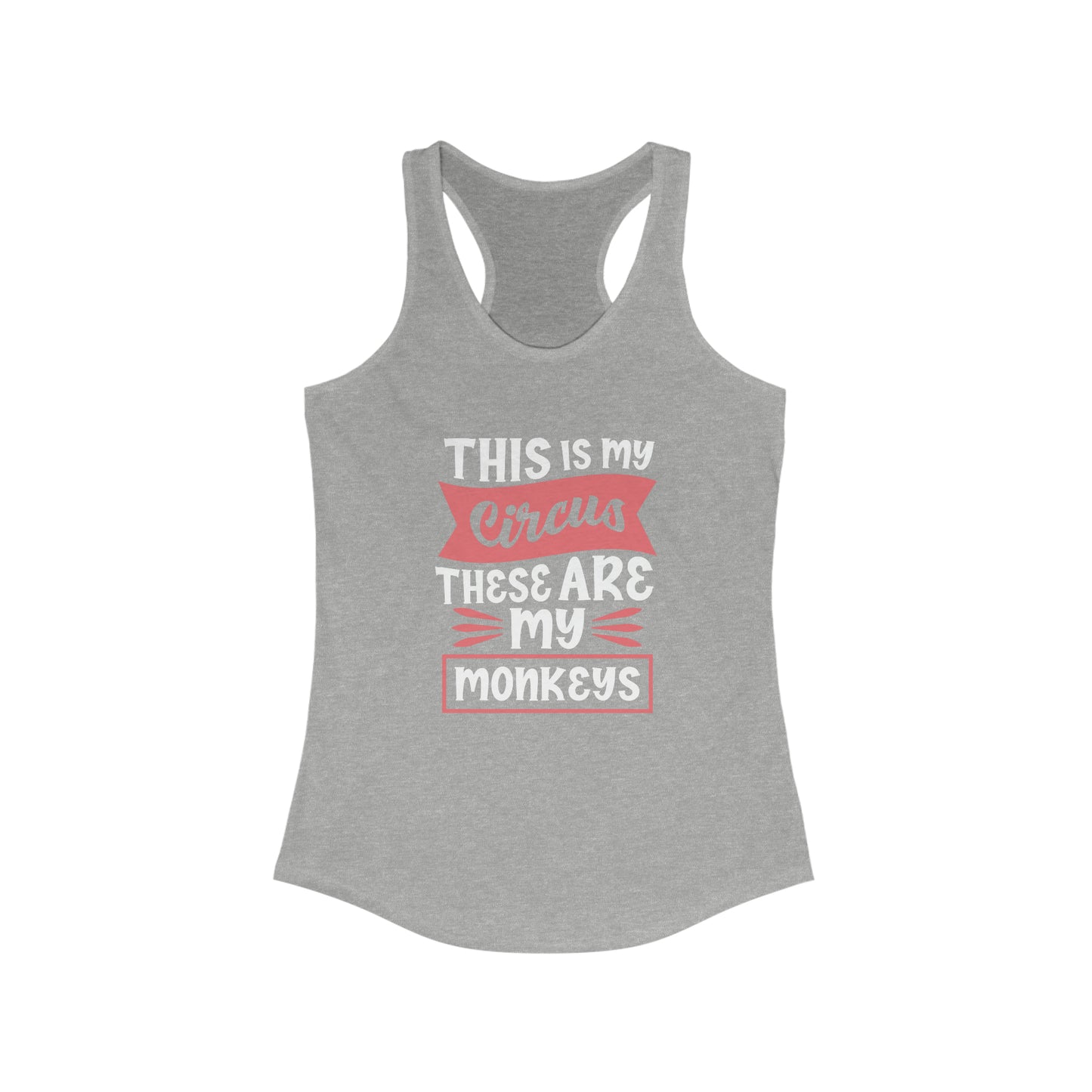 This is My Circus, These Are my Monkeys - Racerback Tank