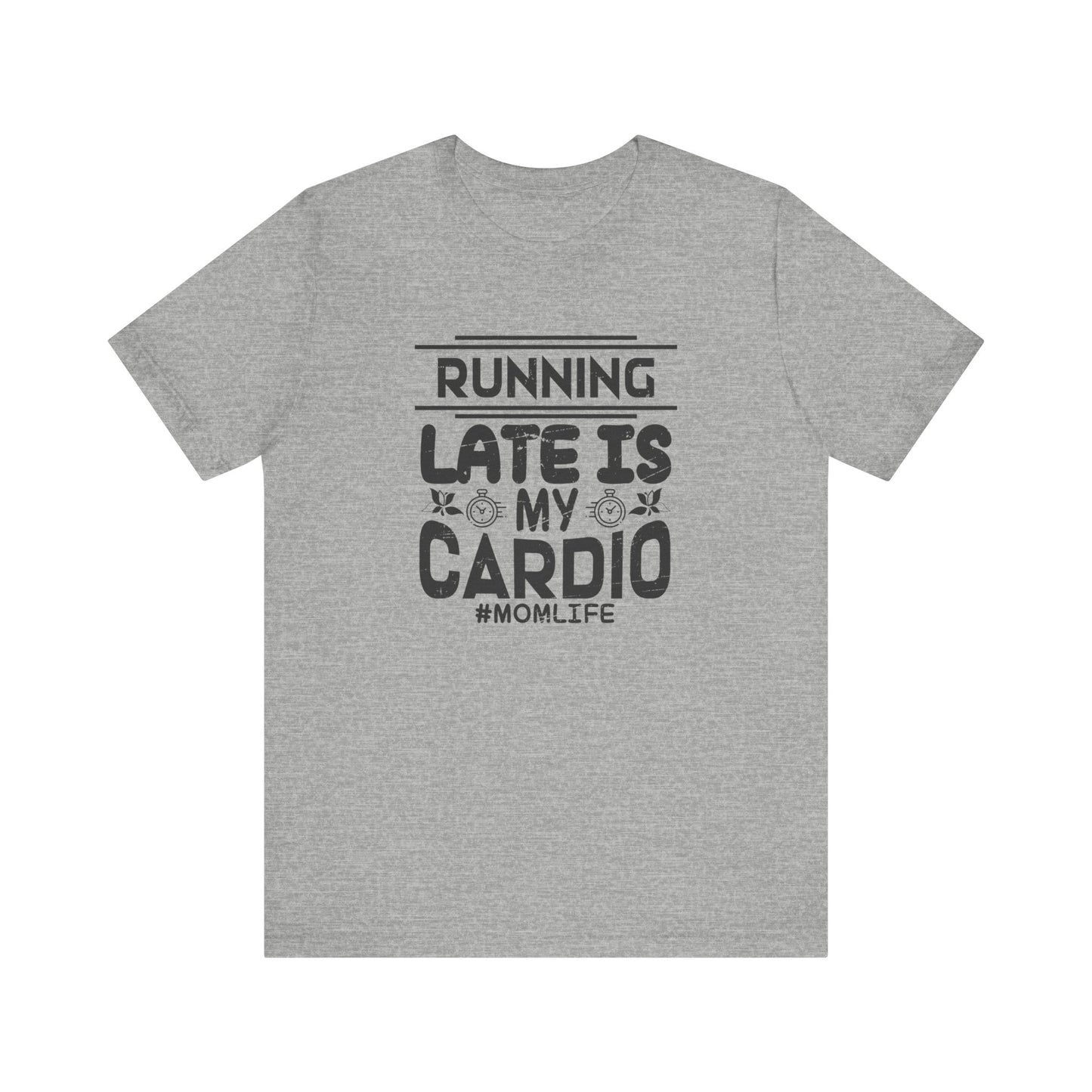 Running Late is My Cardio - Short Sleeve Tee