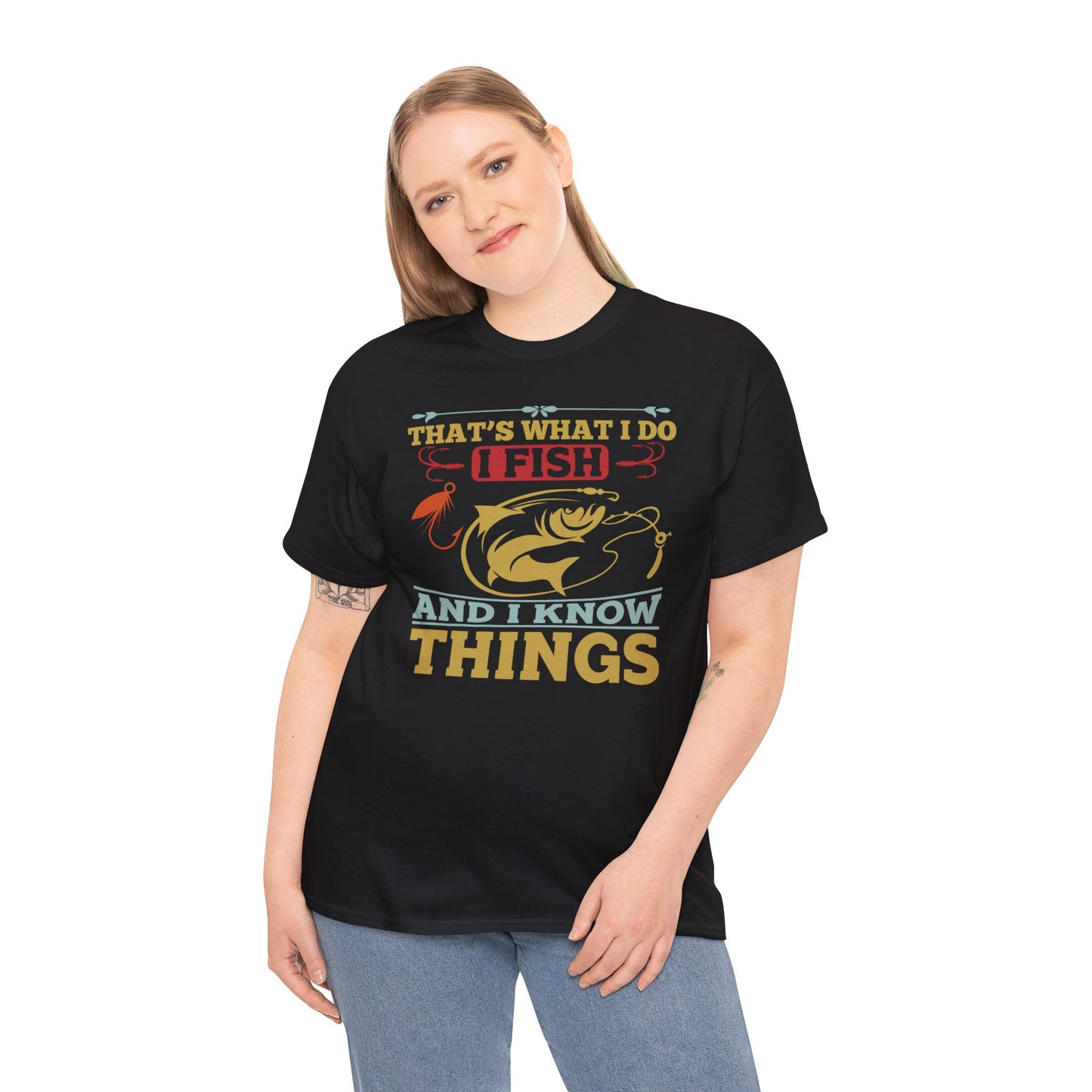 That's What I Do, I Fish and I Know Things - Unisex Heavy Cotton Tee