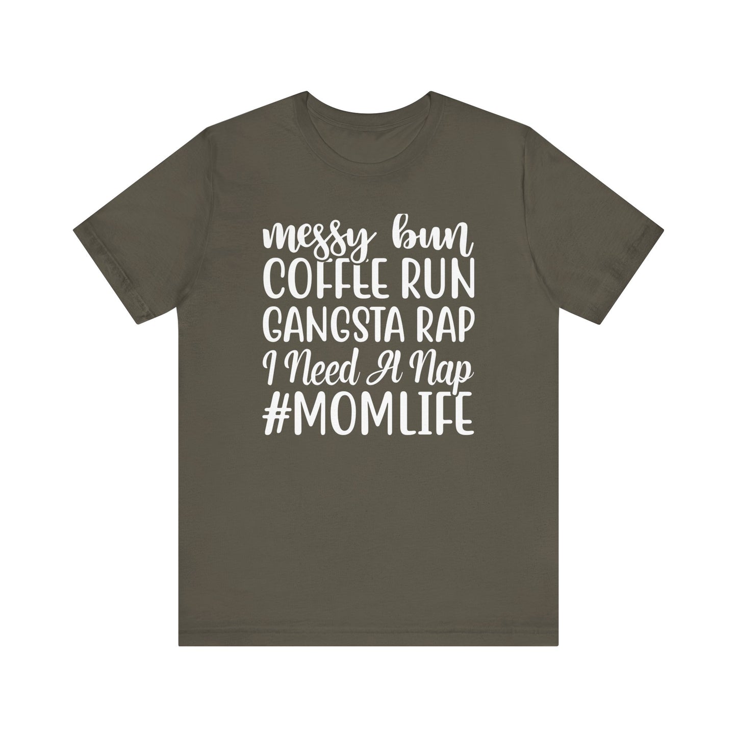 Messy Bun, Coffee Run, Gangsta Rap, I Need a Nap, #Momlife - Short Sleeve Tee
