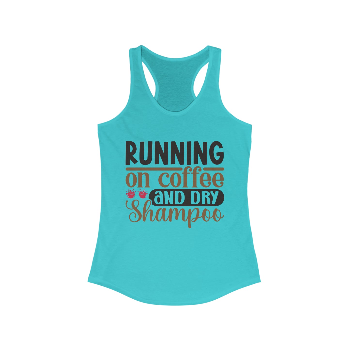 Running on Coffee and Dry Shampoo Women's Ideal Racerback Tank