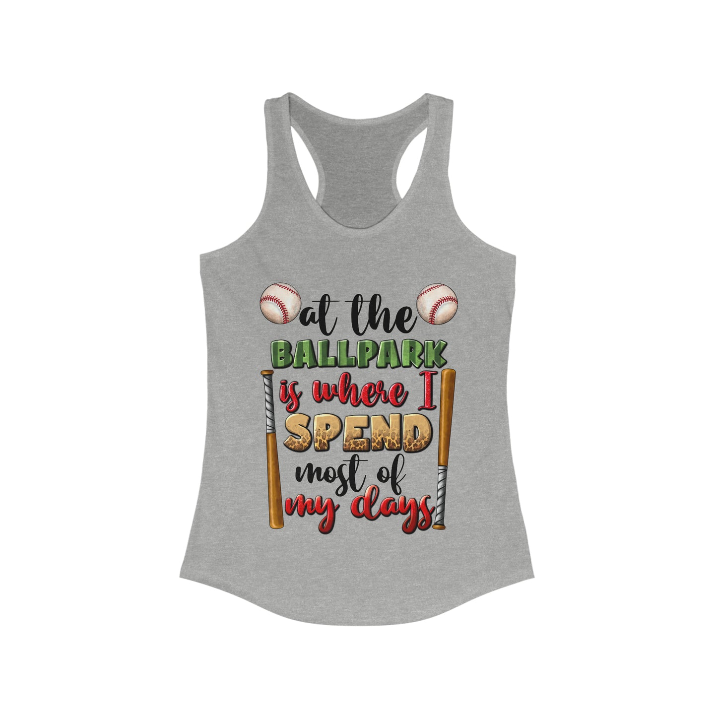 At the Ballpark is Where I Spend Most of My Days Racerback Tank