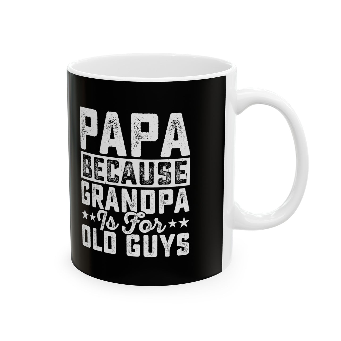 Papa Because Grandpa is For Old Guys Ceramic Mug, 11oz