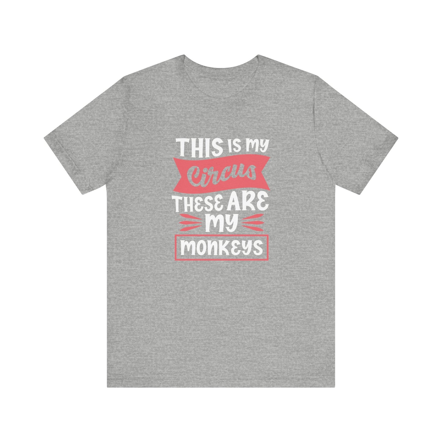 This is My Circus, These Are My Monkeys - Short Sleeve Tee
