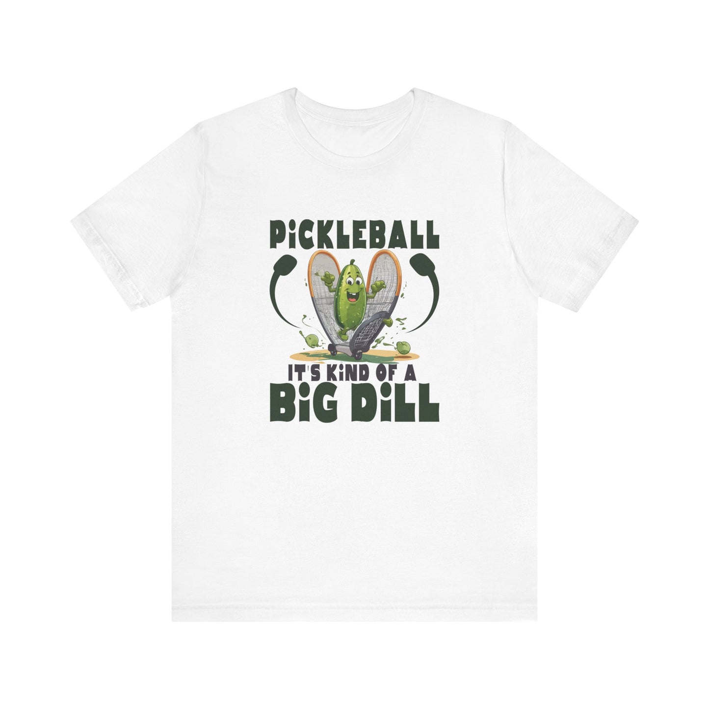 Pickle Ball, It's Kind of a Big Dill - Unisex Jersey Short Sleeve Tee