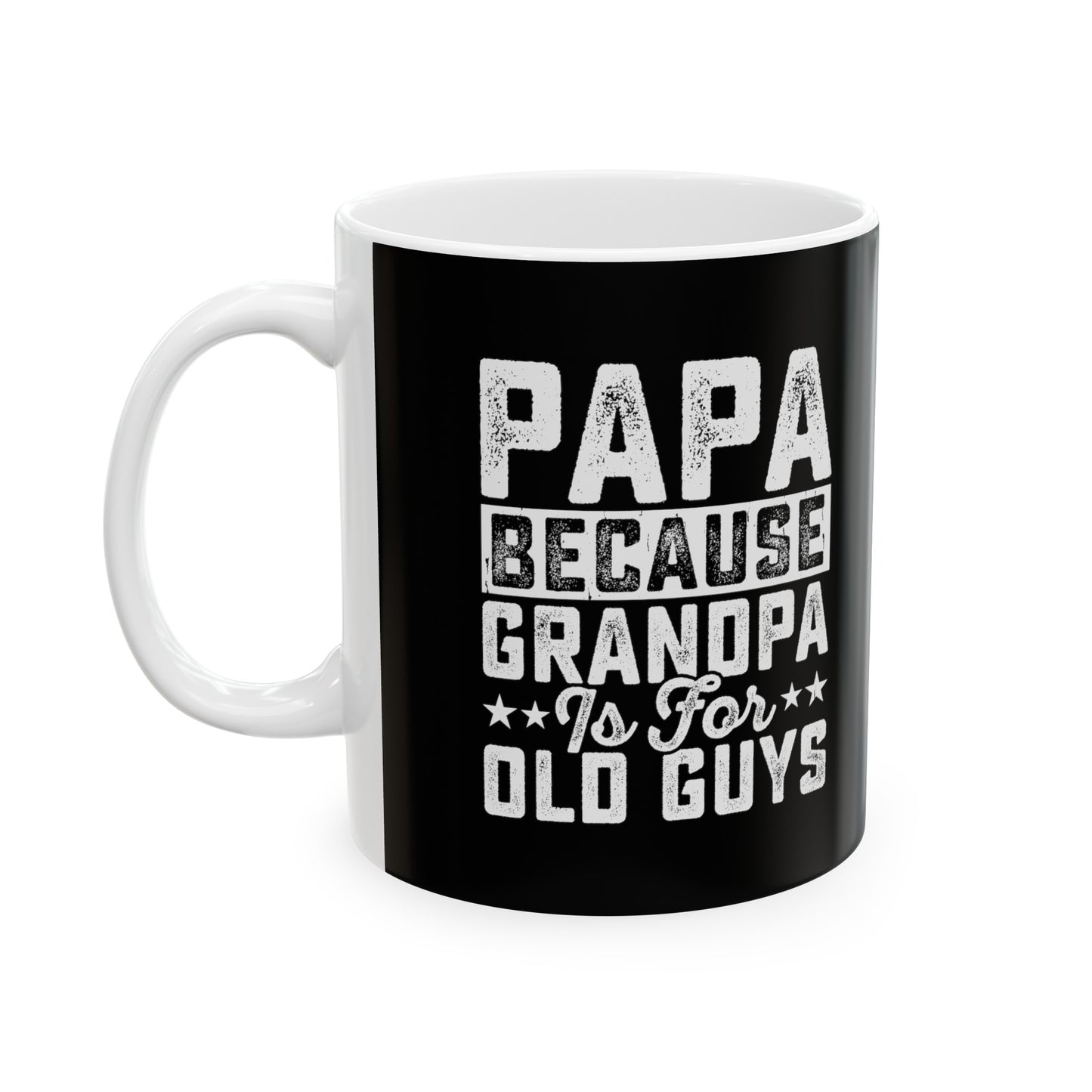 Papa Because Grandpa is For Old Guys Ceramic Mug, 11oz