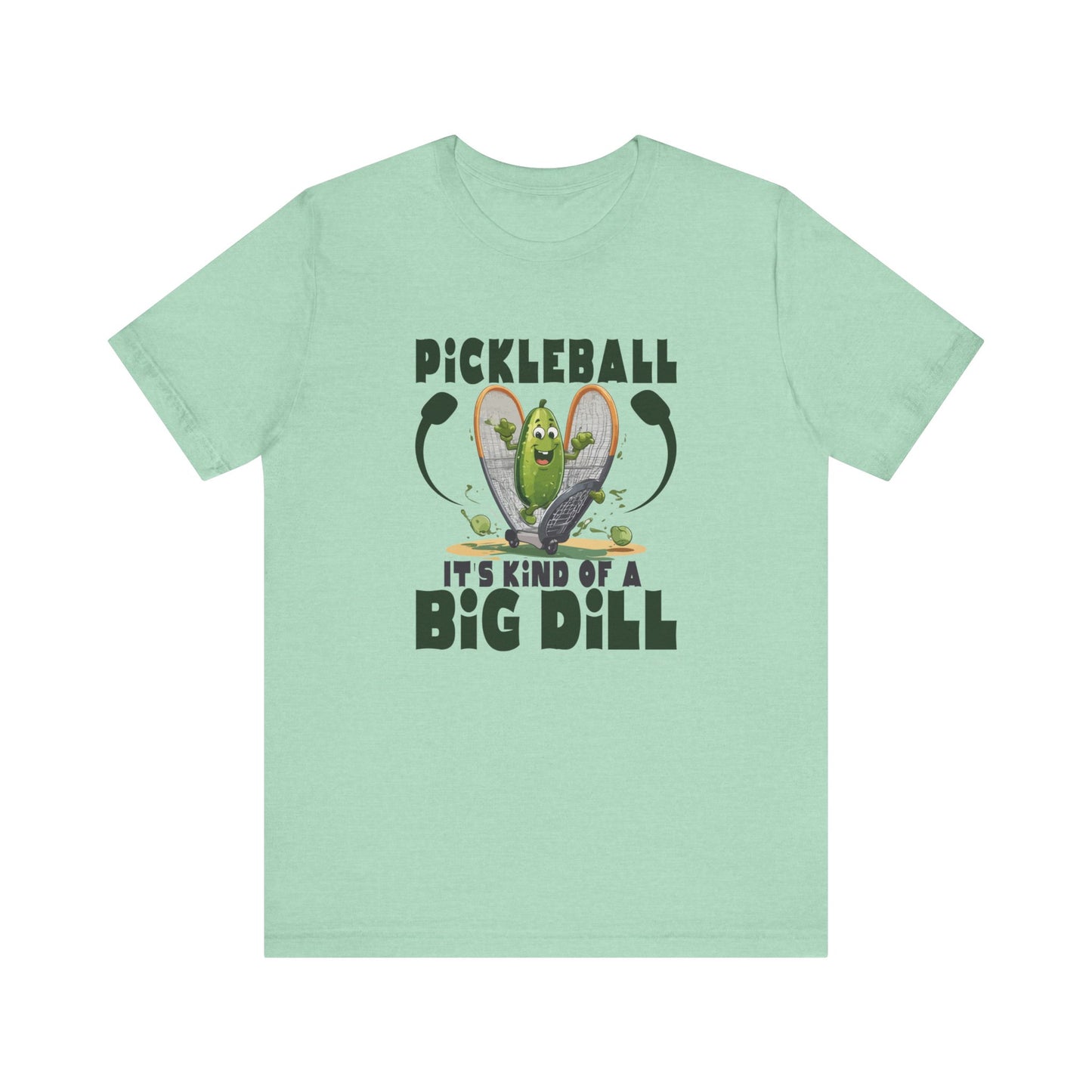 Pickle Ball, It's Kind of a Big Dill - Unisex Jersey Short Sleeve Tee