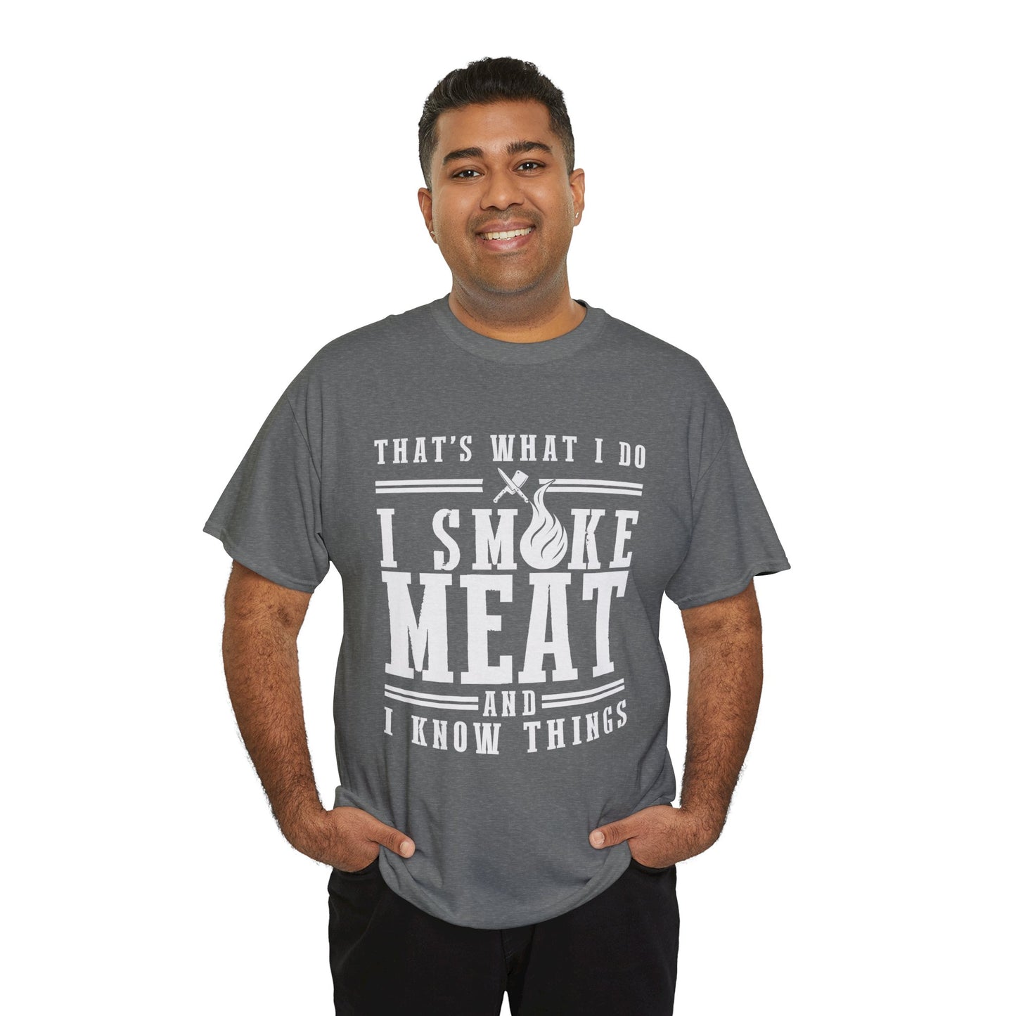 That's What I Do, I Smoke Meat and I Know Things - Unisex Heavy Cotton Tee