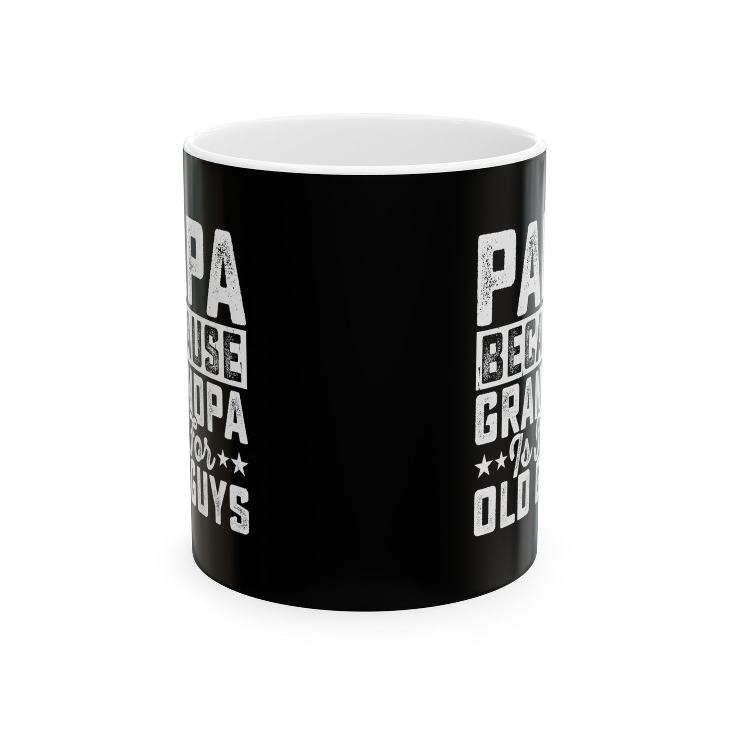 Papa Because Grandpa is For Old Guys Ceramic Mug, 11oz