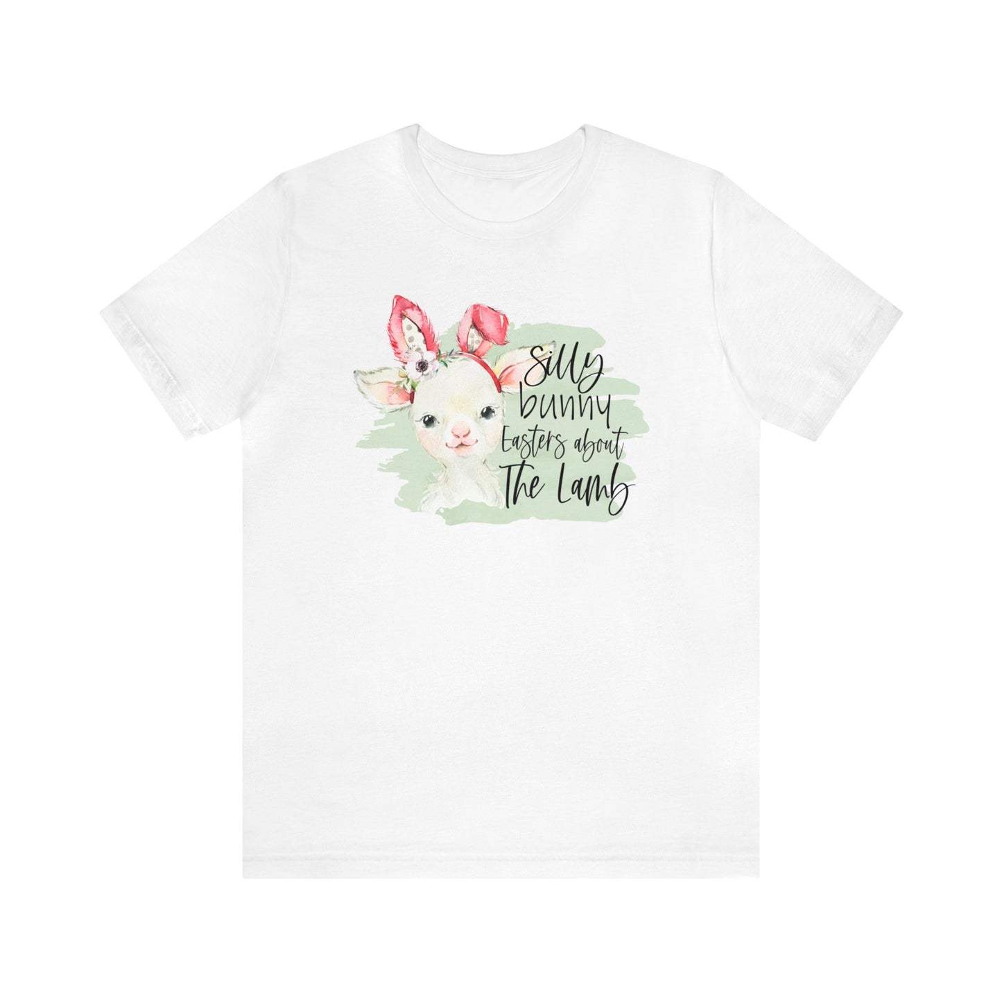 Silly Bunny, Easter's About the Lamb - Woman's Easter Shirt - Unisex Jersey Short Sleeve Tee