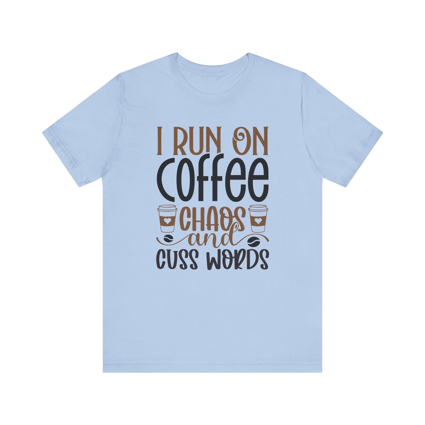 I Run on Coffee, Chaos and Cuss Words - Unisex Jersey Short Sleeve Tee