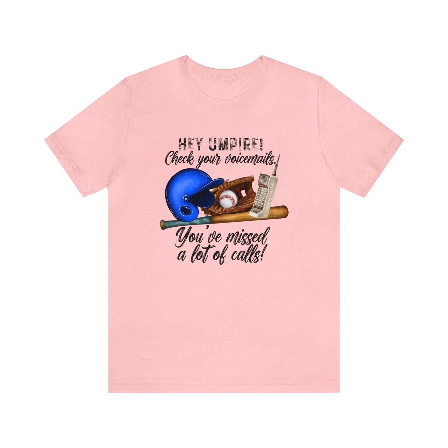 Hey Umpire Check Your Voicemail, You've Missed a lot of Calls - Short Sleeve Tee