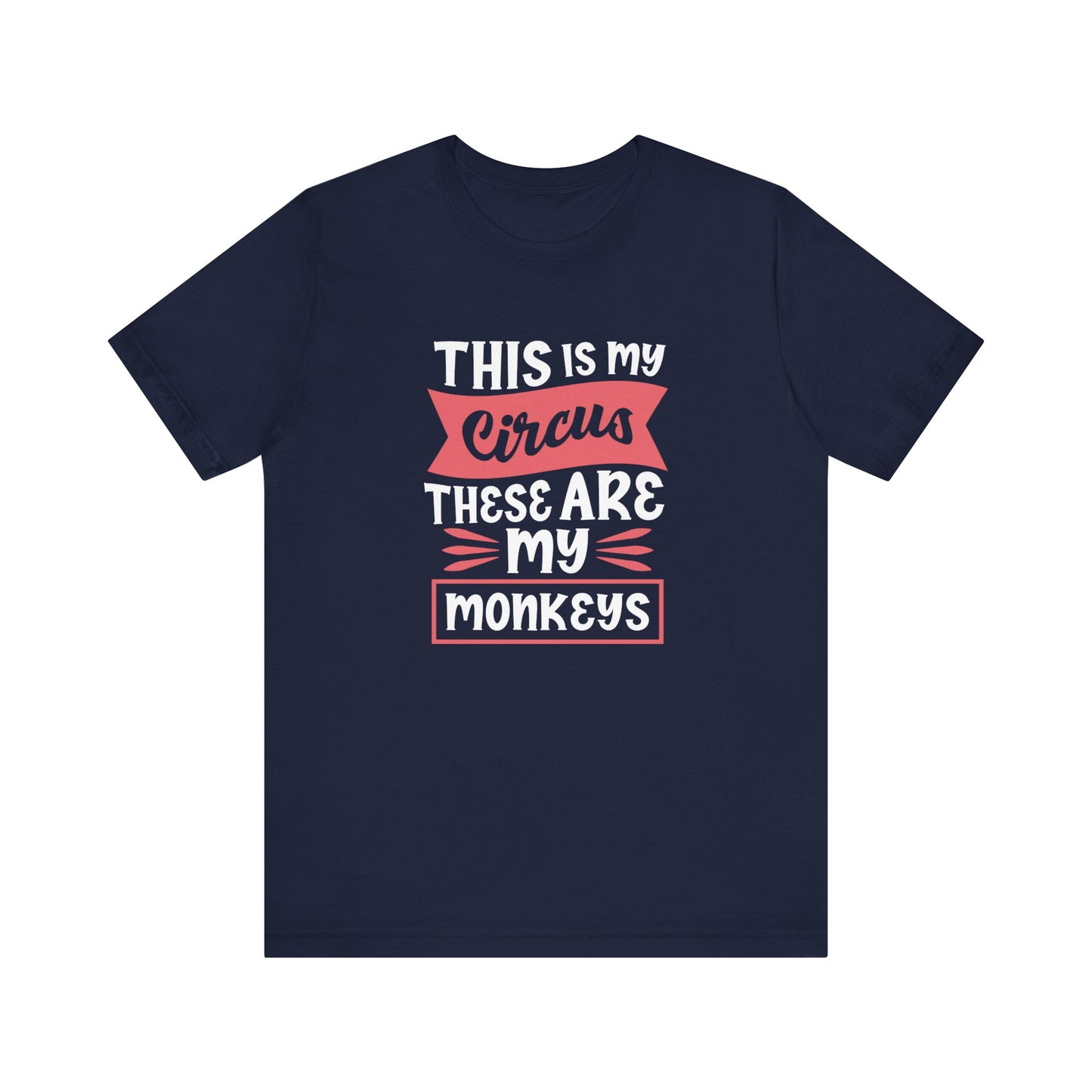 This is My Circus, These Are My Monkeys - Short Sleeve Tee