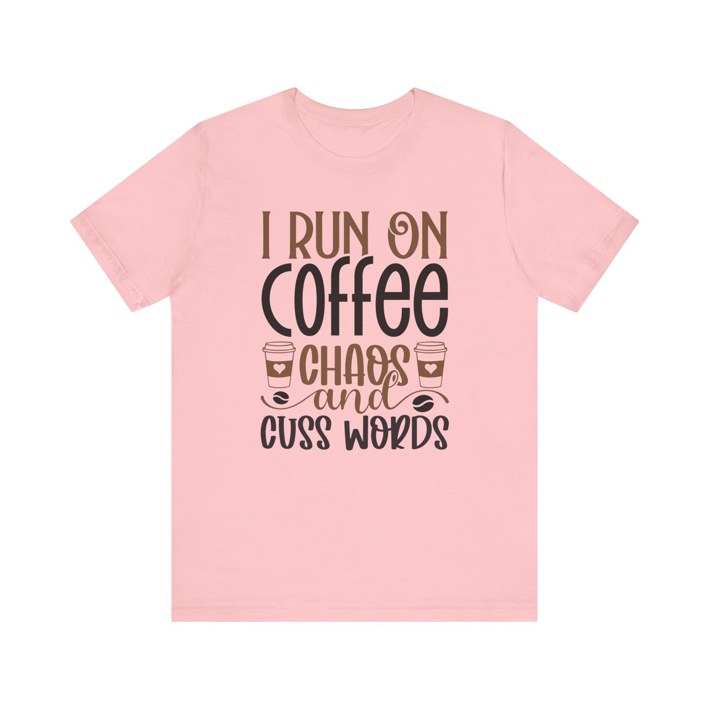I Run on Coffee, Chaos and Cuss Words - Unisex Jersey Short Sleeve Tee
