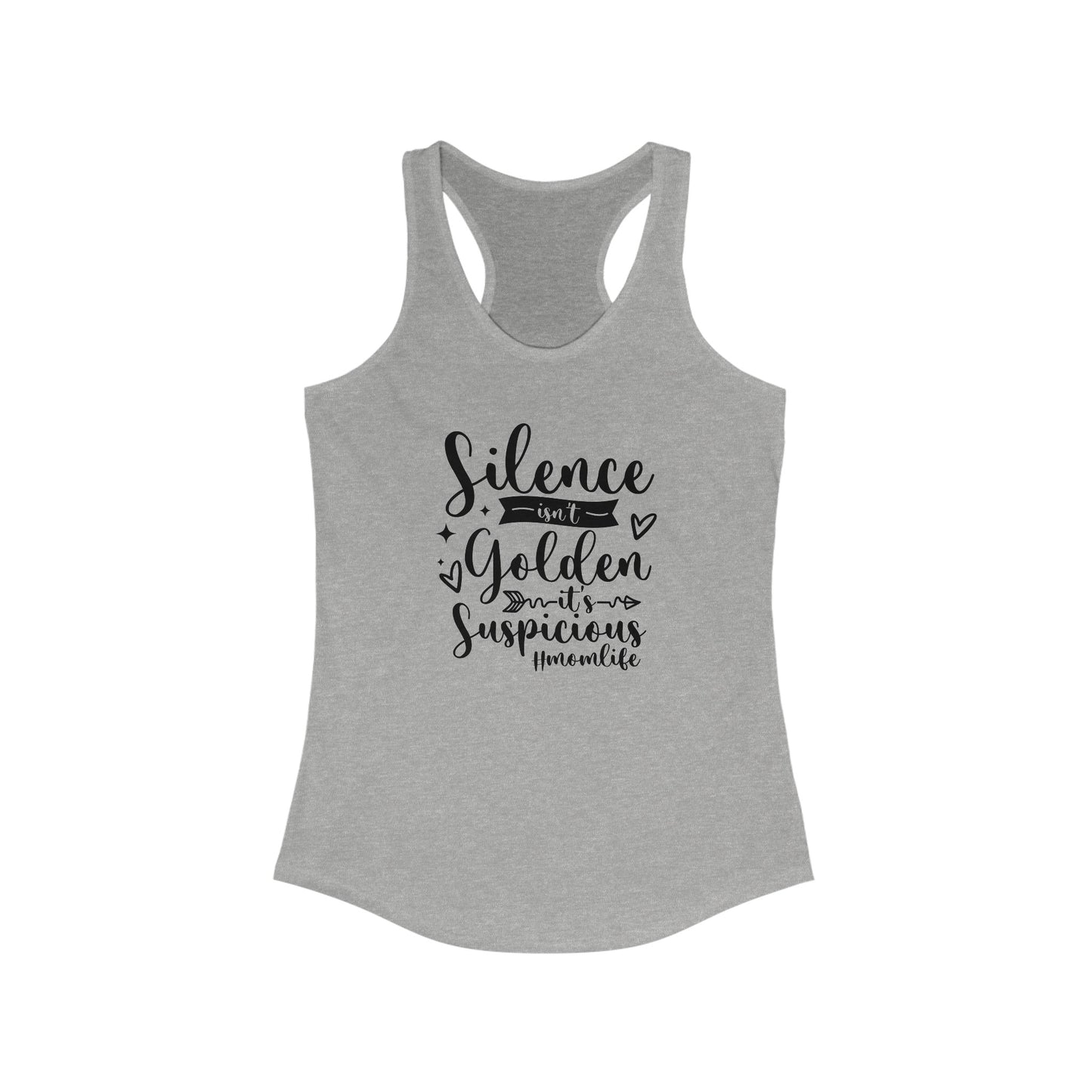 Silence Isn't Golden, It's Suspicious Women's Ideal Racerback Tank