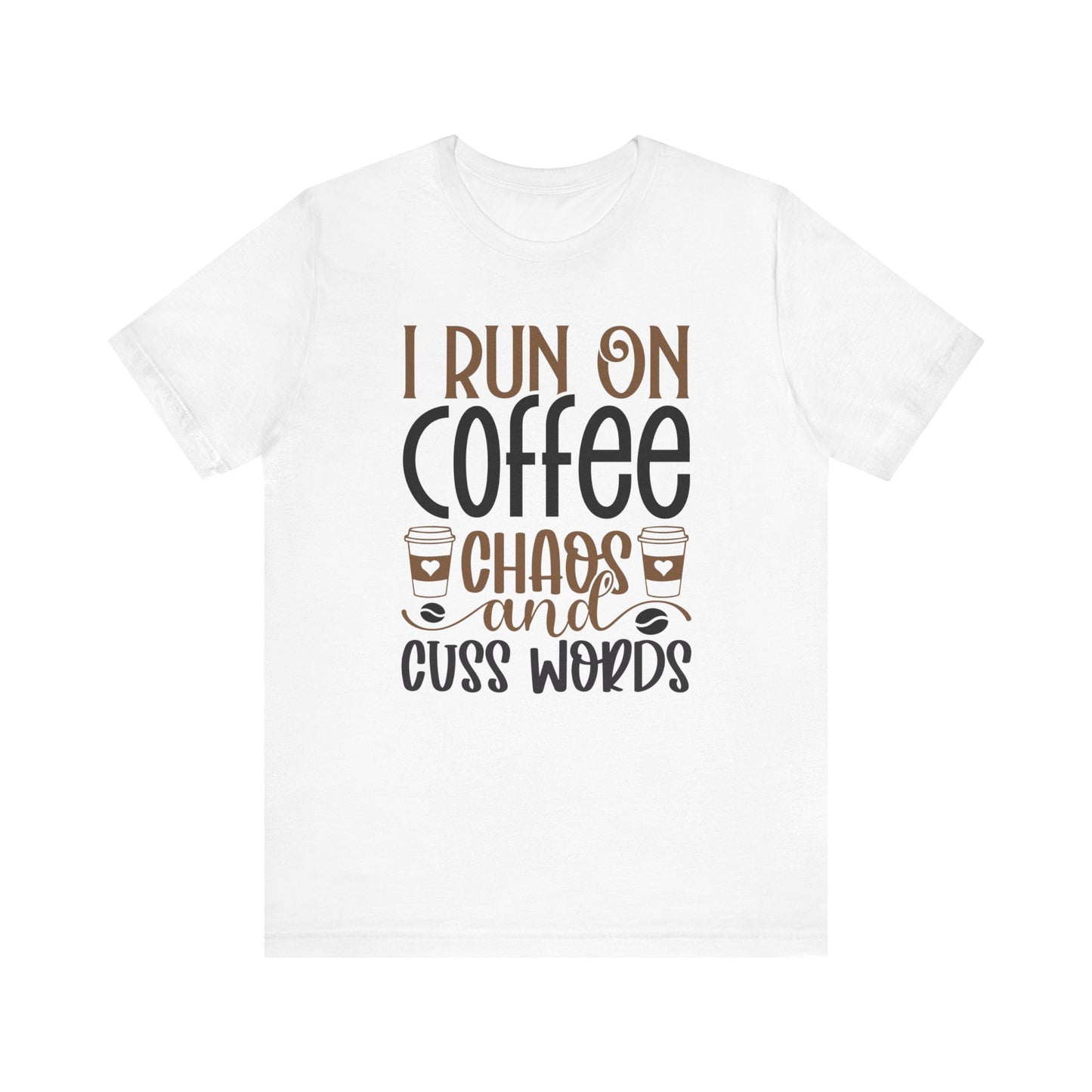 I Run on Coffee, Chaos and Cuss Words - Unisex Jersey Short Sleeve Tee