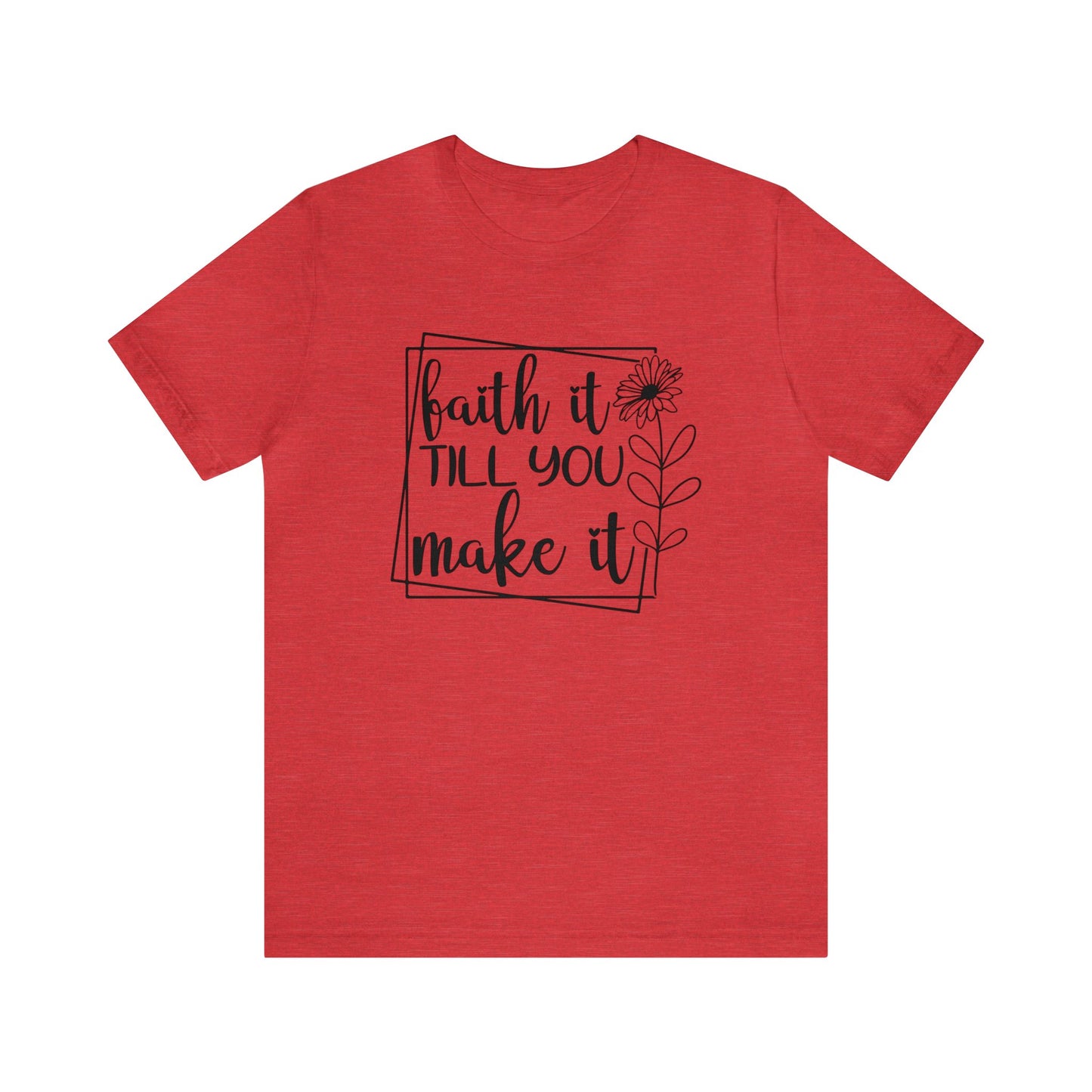Faith It Till You Make It - Short Sleeve Tee