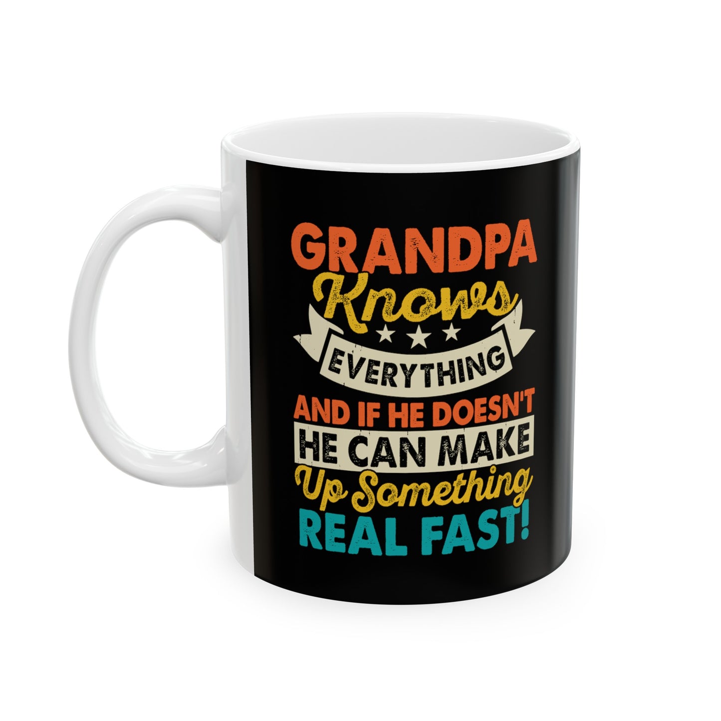 Grandpa Knows Everything and if He Doesn't He Can Make Up Something Real Fast Ceramic Mug, 11oz