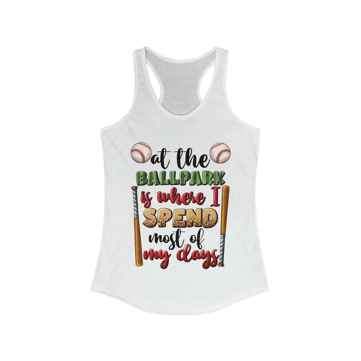 At the Ballpark is Where I Spend Most of My Days Racerback Tank