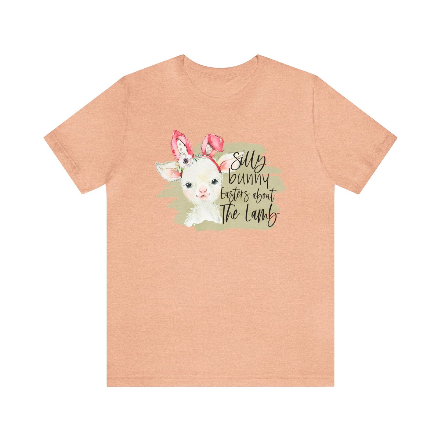 Silly Bunny, Easter's About the Lamb - Woman's Easter Shirt - Unisex Jersey Short Sleeve Tee