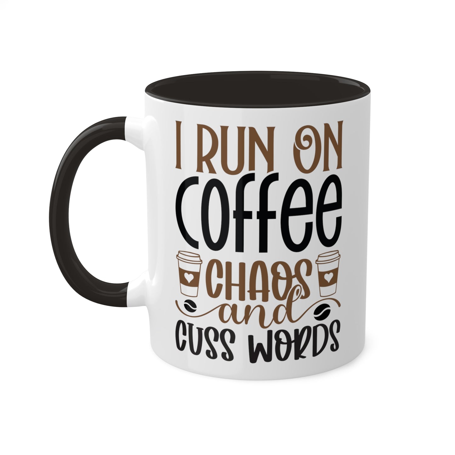 I Run On Coffee, Chaos and Cuss Words - 11oz Mug - black on inside and handle