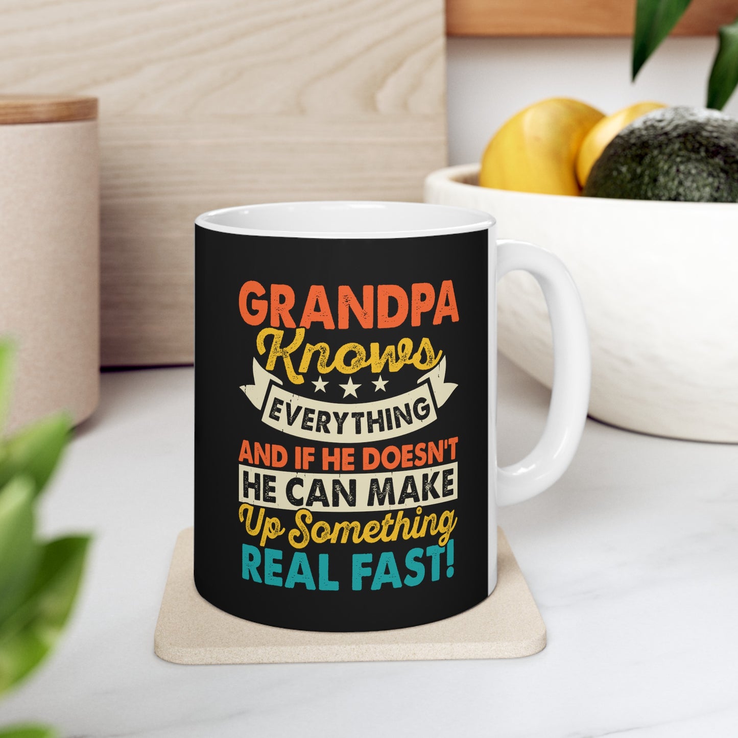 Grandpa Knows Everything and if He Doesn't He Can Make Up Something Real Fast Ceramic Mug, 11oz
