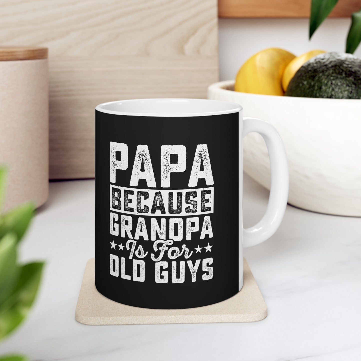 Papa Because Grandpa is For Old Guys Ceramic Mug, 11oz