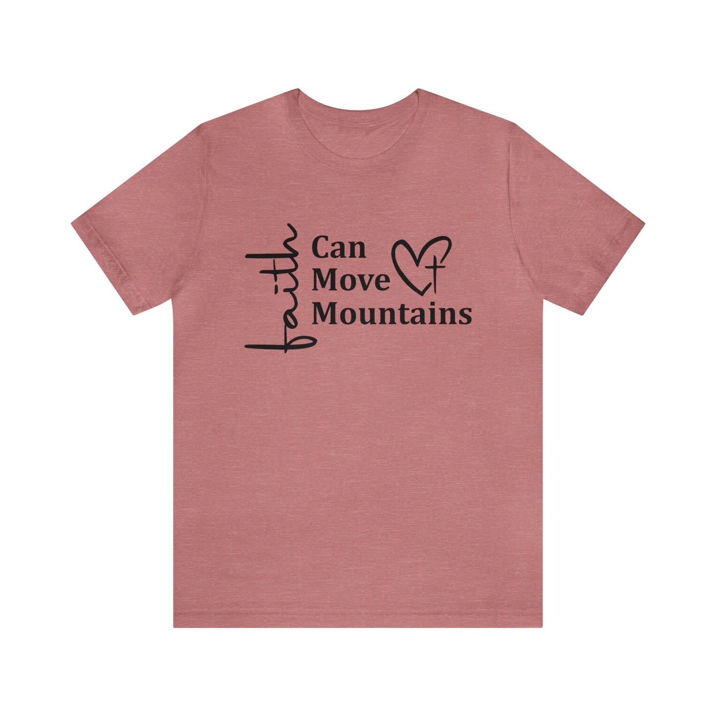 Faith Can Move Mountains - Short Sleeve Tee