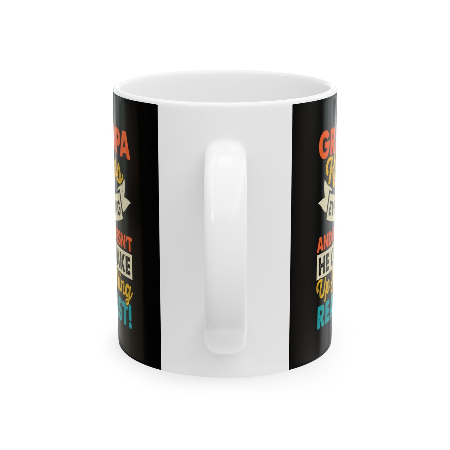 Grandpa Knows Everything and if He Doesn't He Can Make Up Something Real Fast Ceramic Mug, 11oz