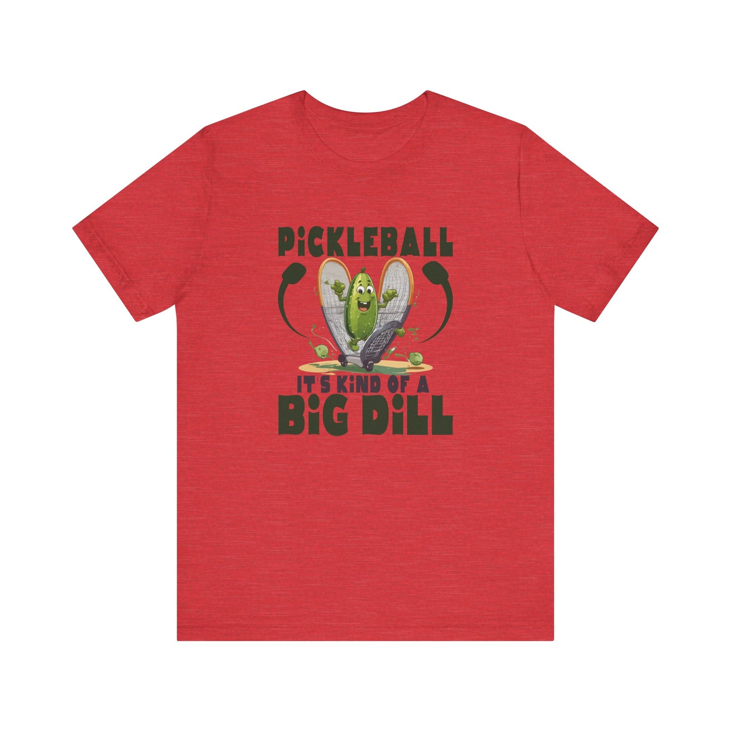 Pickle Ball, It's Kind of a Big Dill - Unisex Jersey Short Sleeve Tee