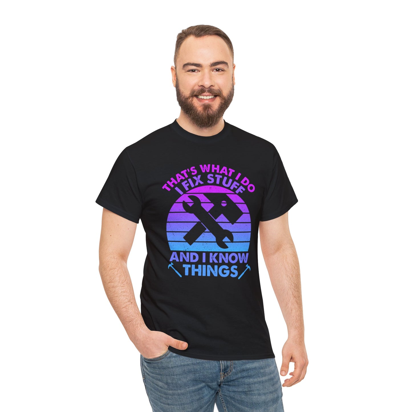 That's What I Do, I Fix Stuff and I Know Things - Unisex Heavy Cotton Tee