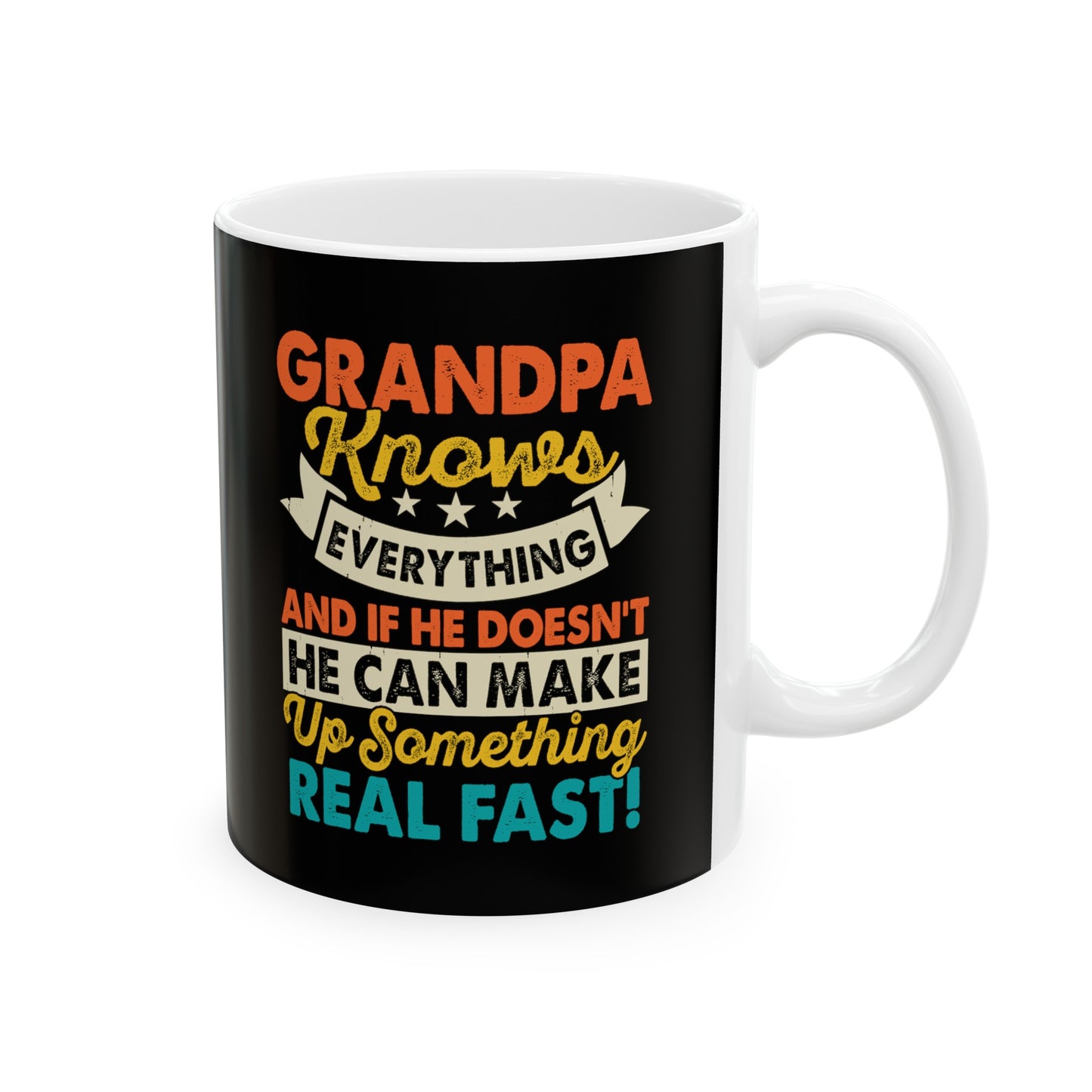 Grandpa Knows Everything and if He Doesn't He Can Make Up Something Real Fast Ceramic Mug, 11oz