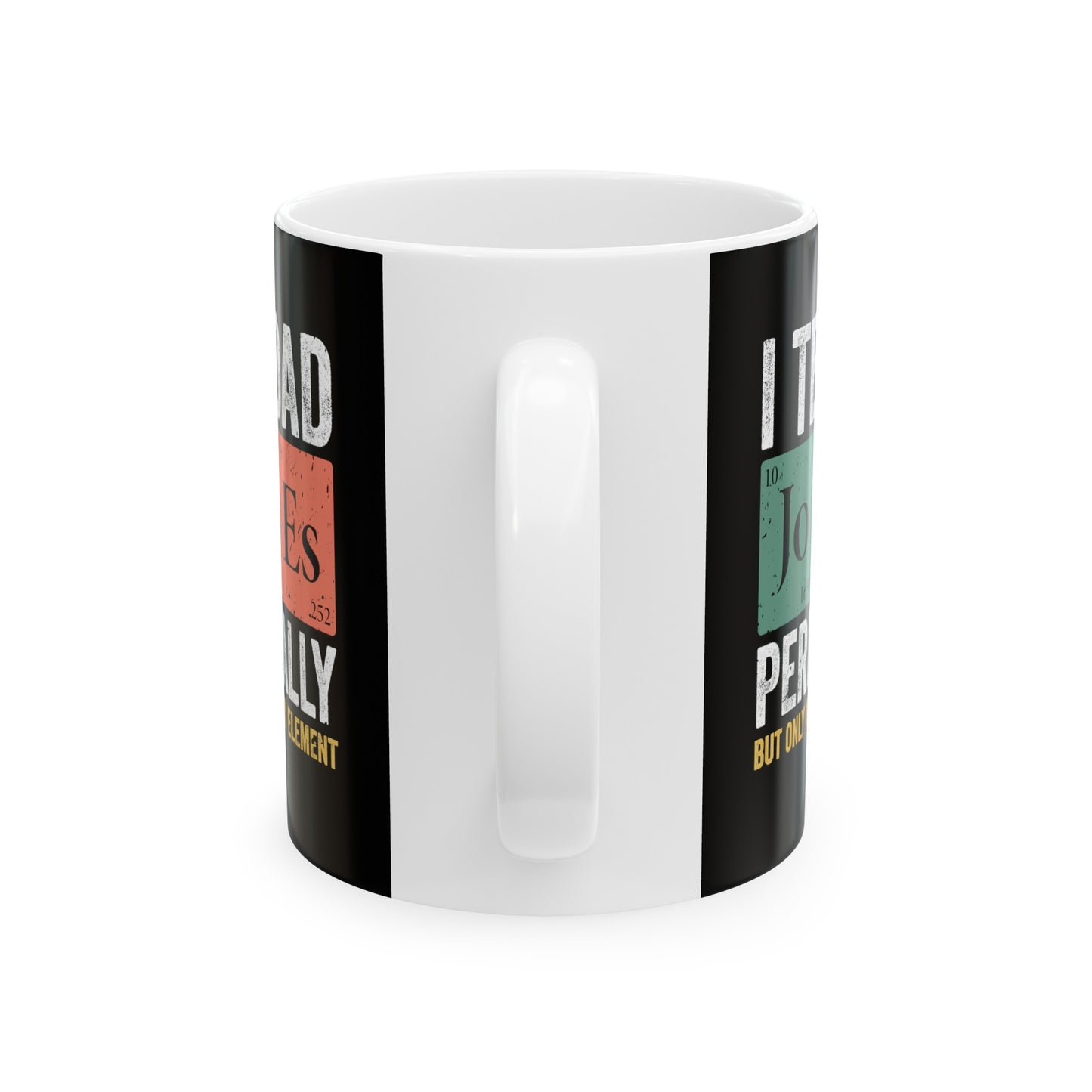 I Tell Dad Jokes Periodically but Only When I'm In My Element Ceramic Mug, (11oz, 15oz)