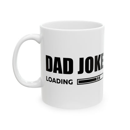 Dad Joke Loading Ceramic Mug, 11oz