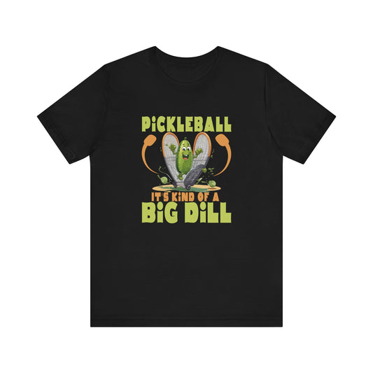 Pickle Ball It's Kind of a Big Dill - Unisex Jersey Short Sleeve Tee
