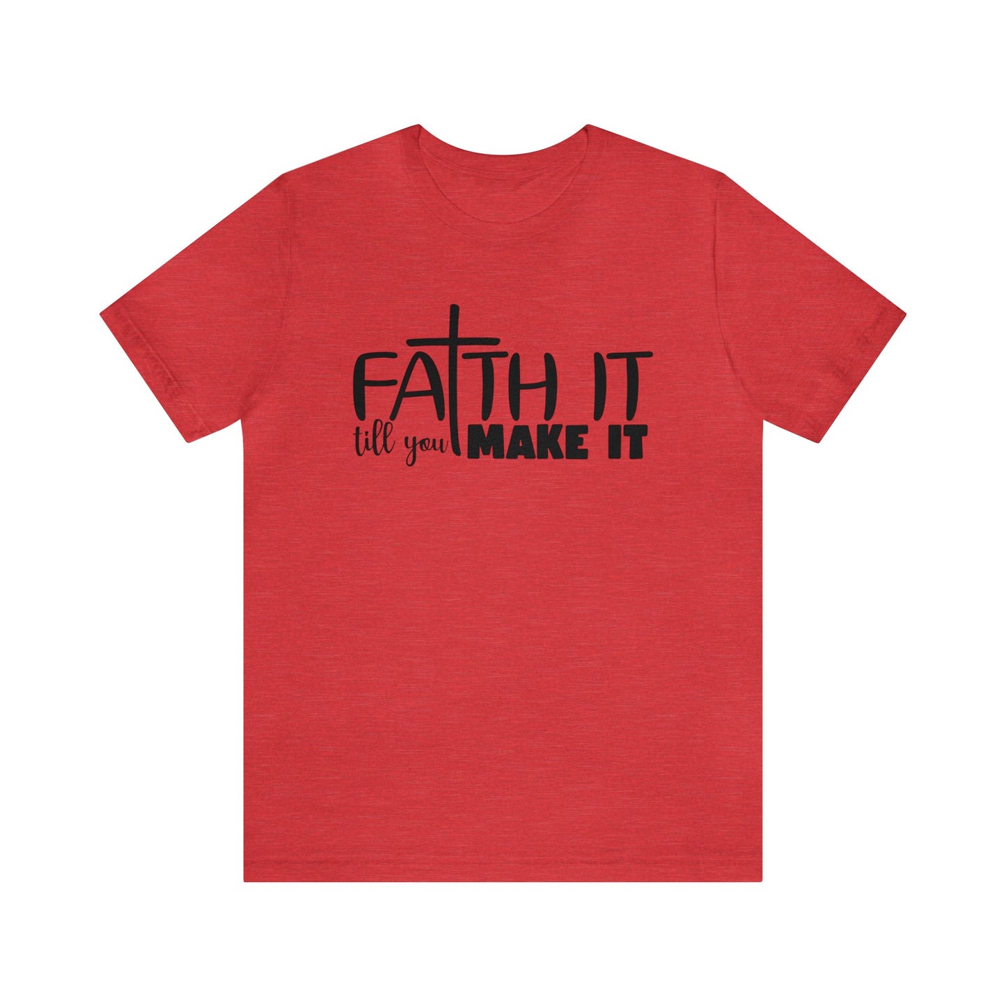 Faith It Till You Make It - Short Sleeve Tee