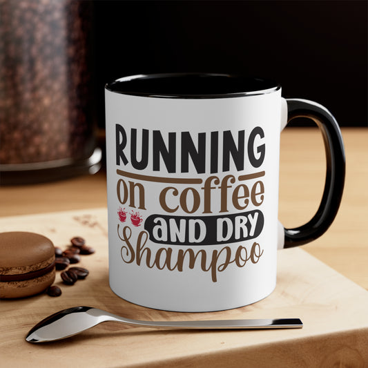 Running on Coffee and Dry Shampoo - Accent Coffee Mug, 11oz