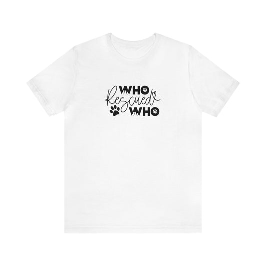 Who Rescued Who -  Short Sleeve Tee