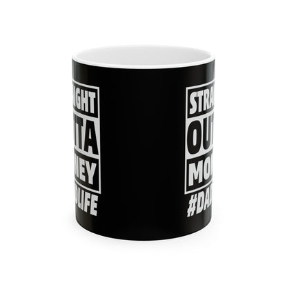 Straight Outta Money #Dadlife Ceramic Mug, (11oz, 15oz)