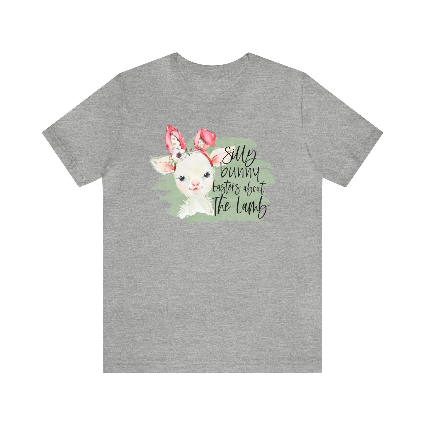 Silly Bunny, Easter's About the Lamb - Woman's Easter Shirt - Unisex Jersey Short Sleeve Tee
