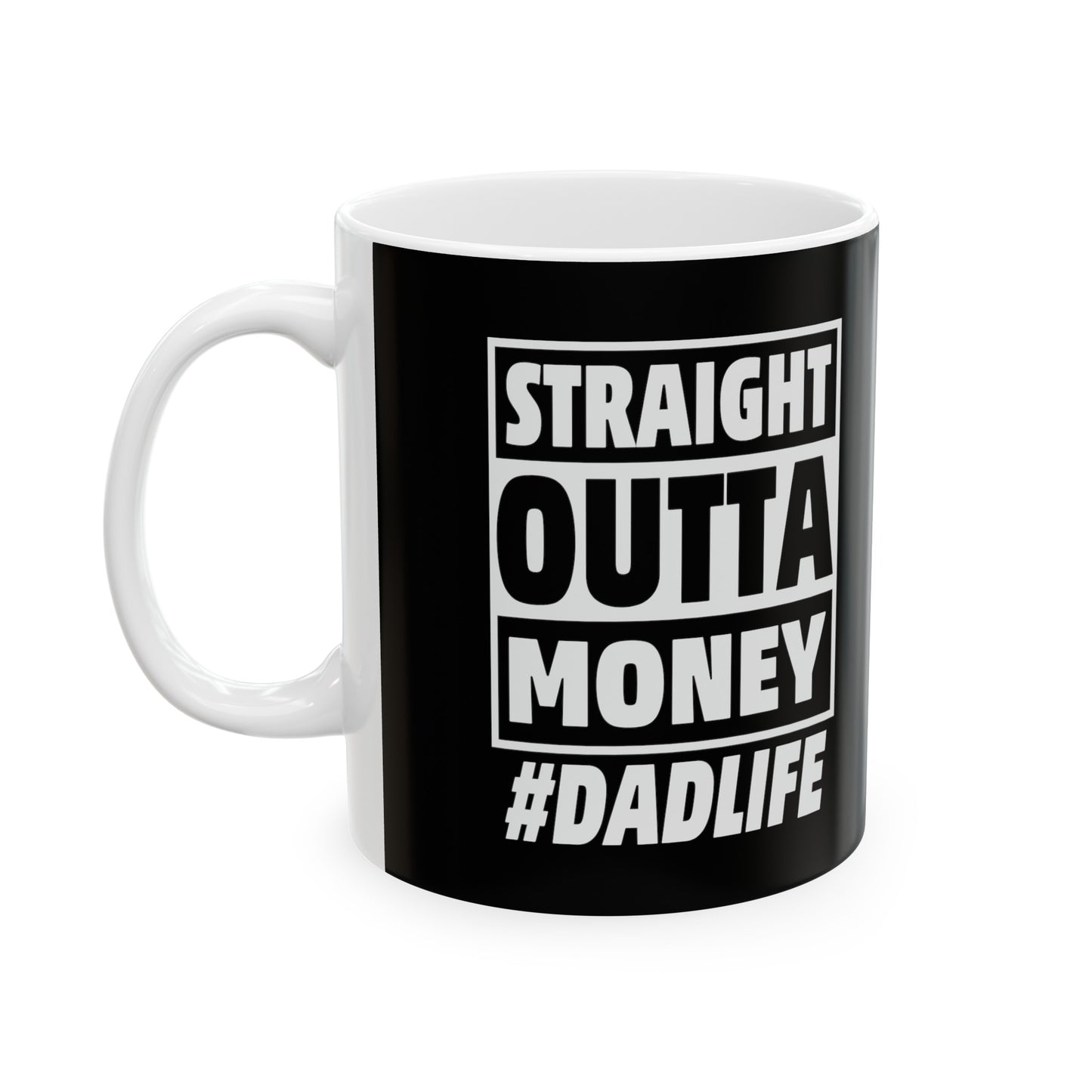 Straight Outta Money #Dadlife Ceramic Mug, (11oz, 15oz)