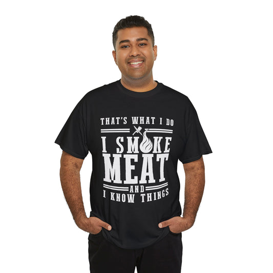 That's What I Do, I Smoke Meat and I Know Things - Unisex Heavy Cotton Tee