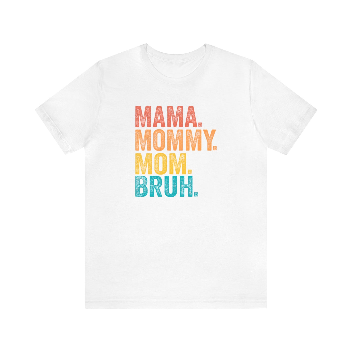 Mama Mommy Mom Bruh - Short Sleeve Tee