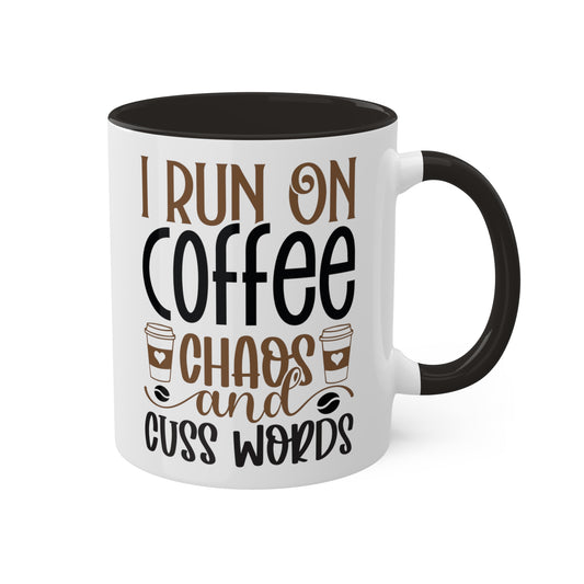 I Run On Coffee, Chaos and Cuss Words - 11oz Mug - black on inside and handle