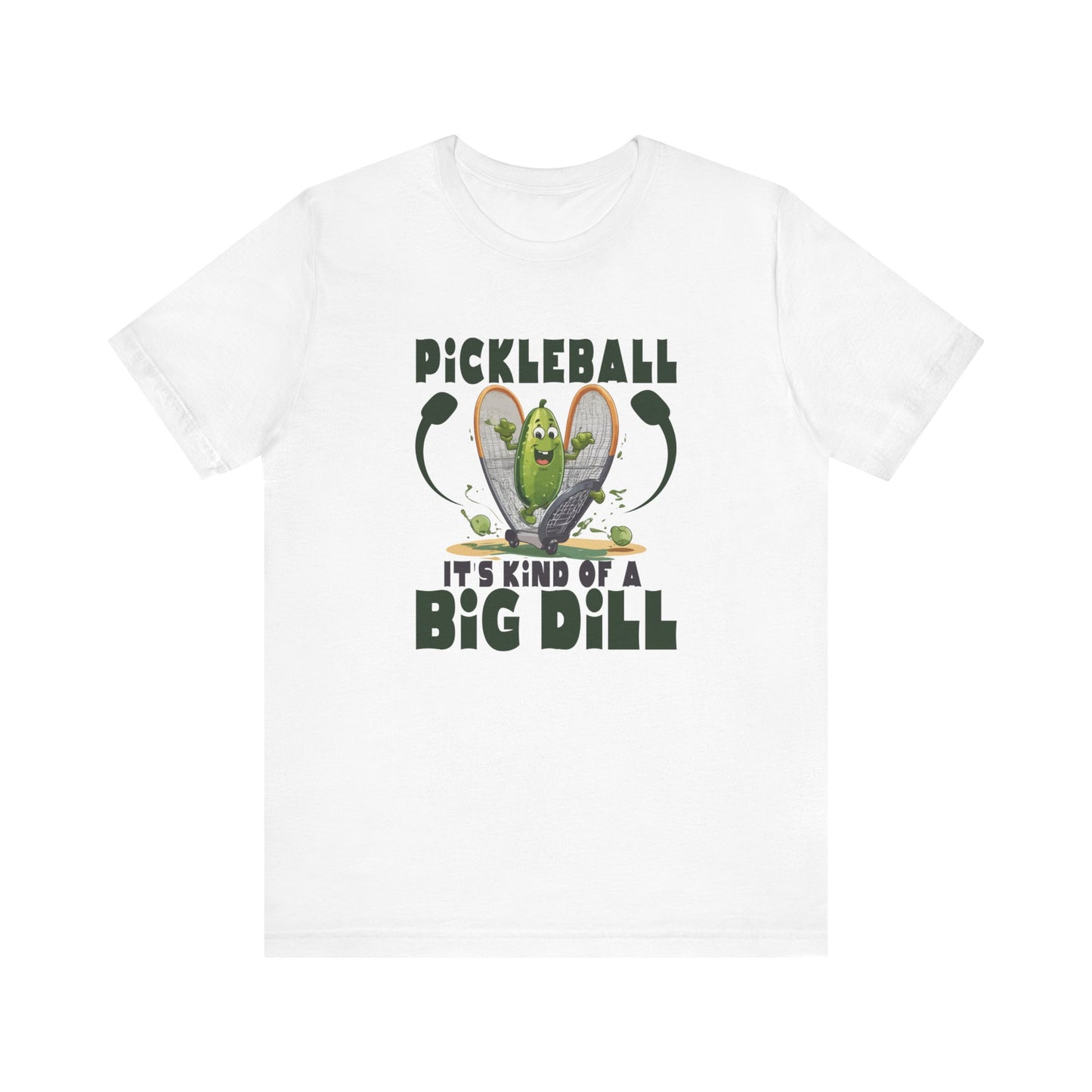Pickle Ball, It's Kind of a Big Dill - Unisex Jersey Short Sleeve Tee