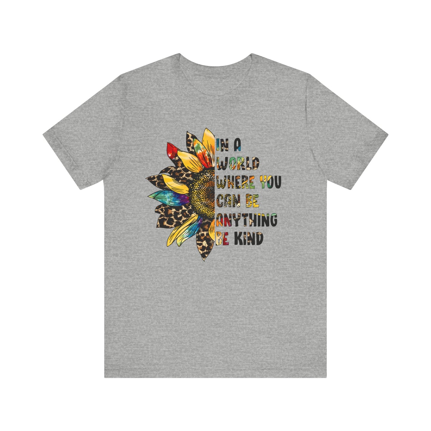 In a World Where You Can Be Anything Be Kind - Short Sleeve Tee