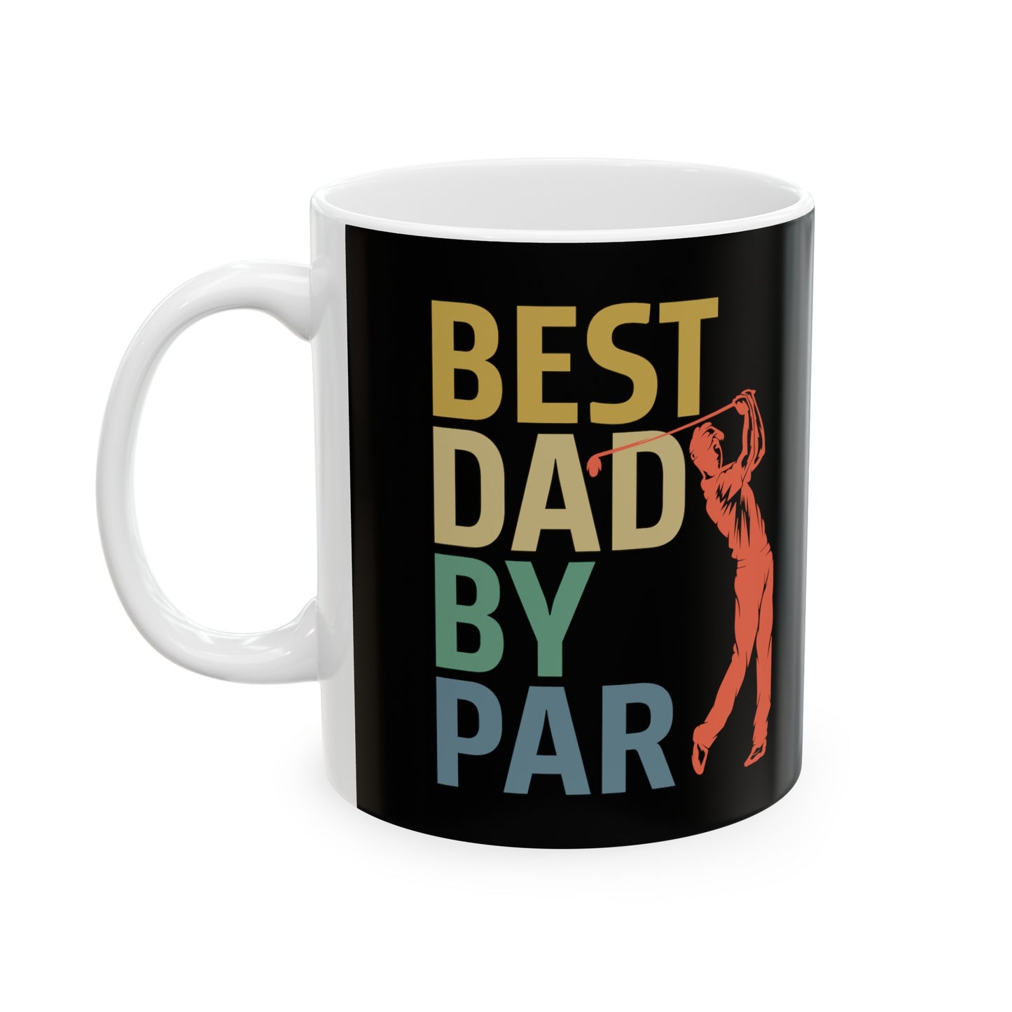 Best Dad By Par Ceramic Mug, (11oz, 15oz)