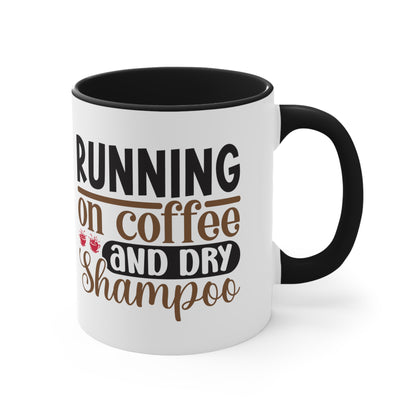 Running on Coffee and Dry Shampoo - Accent Coffee Mug, 11oz